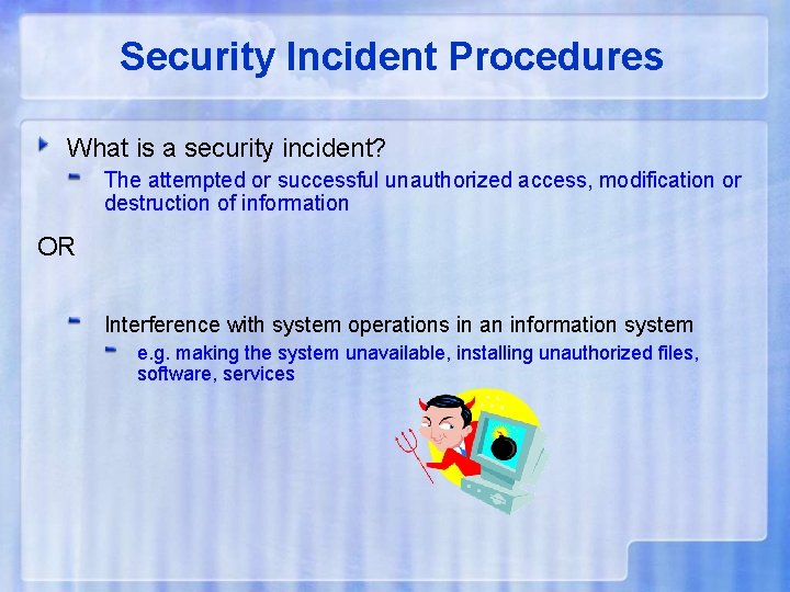 Security Incident Procedures What is a security incident? The attempted or successful unauthorized access,