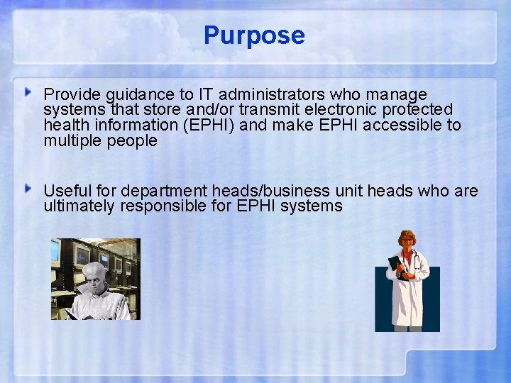 Purpose Provide guidance to IT administrators who manage systems that store and/or transmit electronic