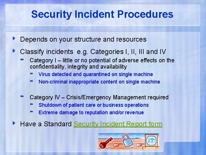 Security Incident Procedures Depends on your structure and resources Classify incidents e. g. Categories