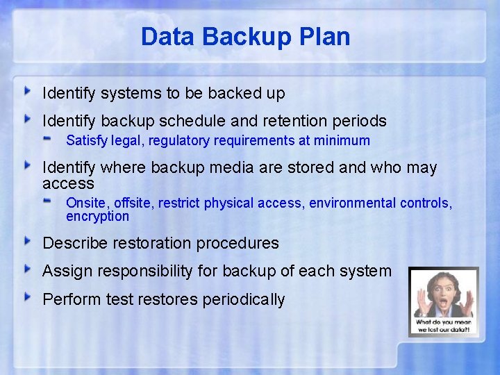 Data Backup Plan Identify systems to be backed up Identify backup schedule and retention