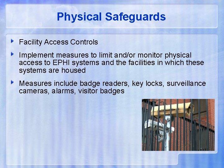 Physical Safeguards Facility Access Controls Implement measures to limit and/or monitor physical access to