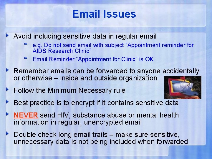 Email Issues Avoid including sensitive data in regular email e. g. Do not send