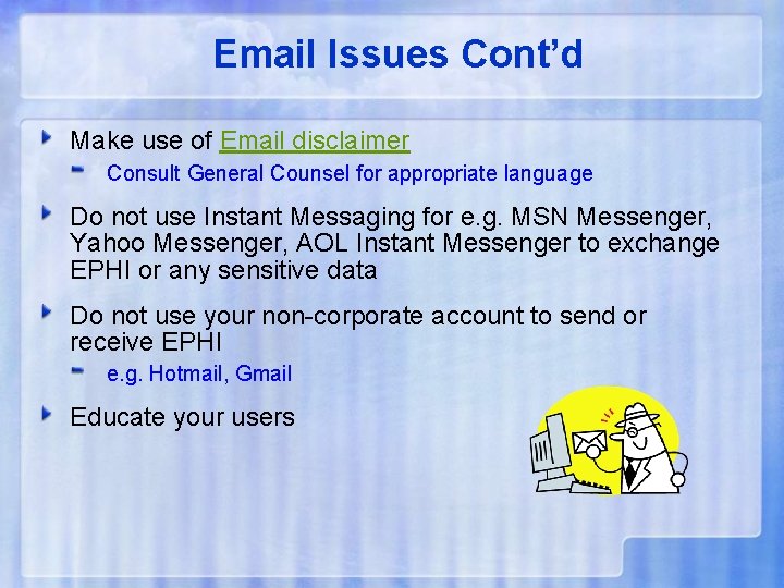 Email Issues Cont’d Make use of Email disclaimer Consult General Counsel for appropriate language