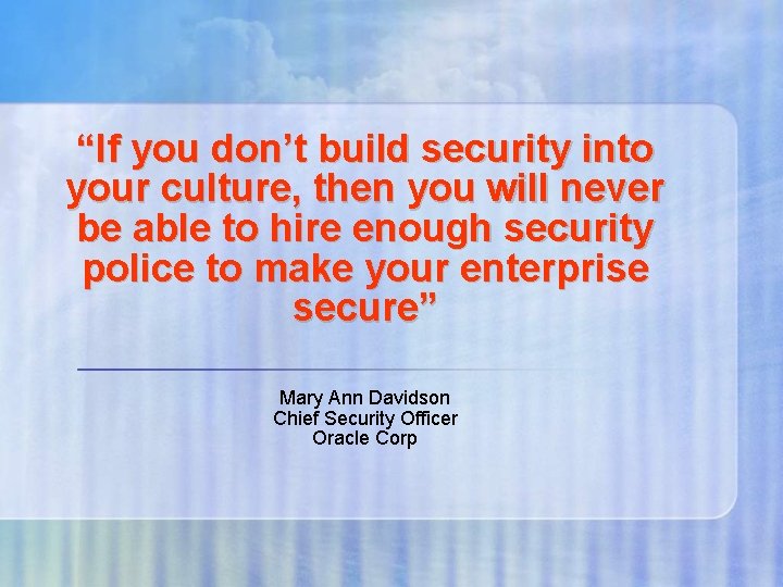 “If you don’t build security into your culture, then you will never be able