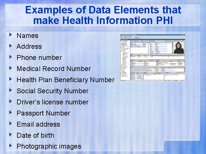 Examples of Data Elements that make Health Information PHI Names Address Phone number Medical