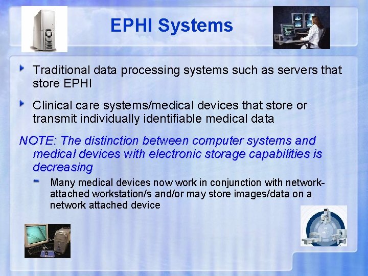 EPHI Systems Traditional data processing systems such as servers that store EPHI Clinical care