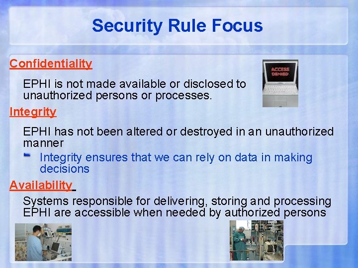 Security Rule Focus Confidentiality EPHI is not made available or disclosed to unauthorized persons