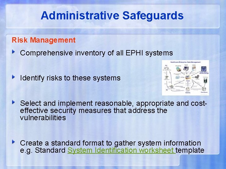 Administrative Safeguards Risk Management Comprehensive inventory of all EPHI systems Identify risks to these