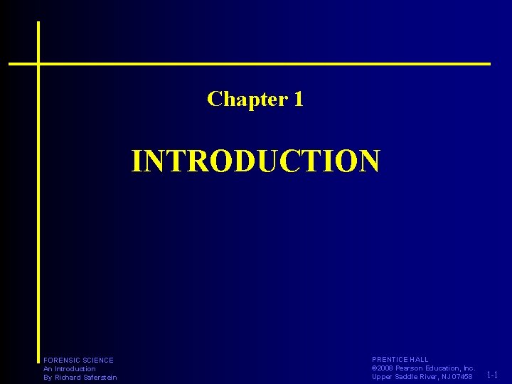 Chapter 1 INTRODUCTION FORENSIC SCIENCE An Introduction By Richard Saferstein PRENTICE HALL © 2008