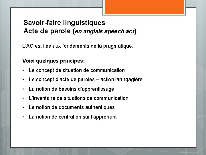 Savoir-faire linguistiques Acte de parole (en anglais speech act) L’AC est liée aux fondements