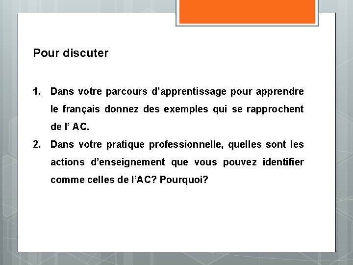 Pour discuter 1. Dans votre parcours d’apprentissage pour apprendre le français donnez des exemples