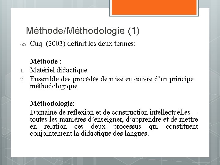 Méthode/Méthodologie (1) 1. 2. Cuq (2003) définit les deux termes: Méthode : Matériel didactique