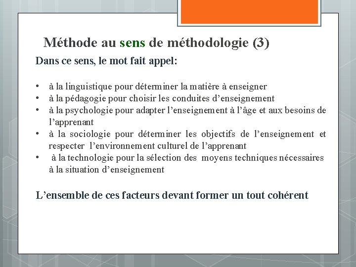 Méthode au sens de méthodologie (3) Dans ce sens, le mot fait appel: •