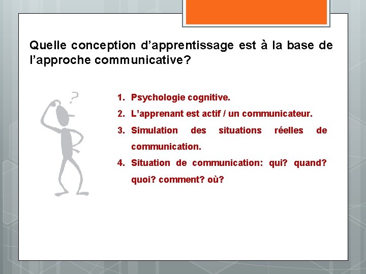 Quelle conception d’apprentissage est à la base de l’approche communicative? 1. Psychologie cognitive. 2.