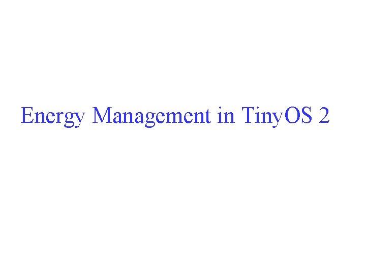 Energy Management in Tiny. OS 2 