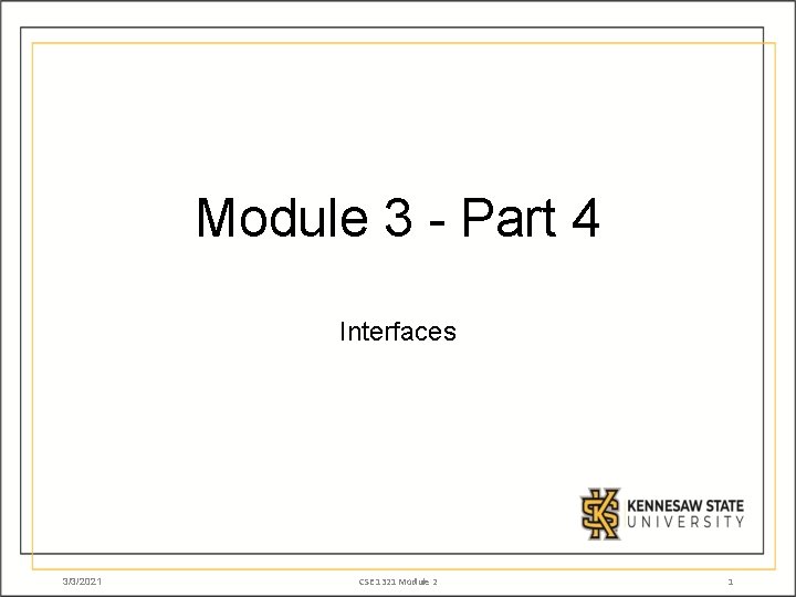 Module 3 - Part 4 Interfaces 3/3/2021 CSE 1321 Module 2 1 