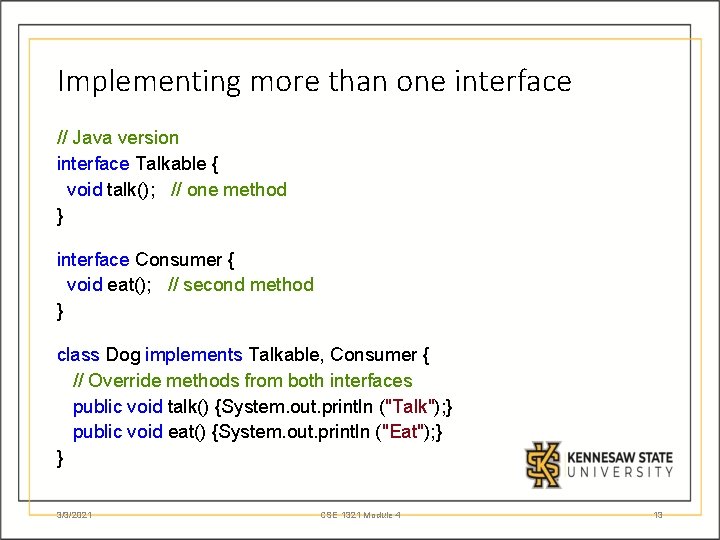 Implementing more than one interface // Java version interface Talkable { void talk(); //