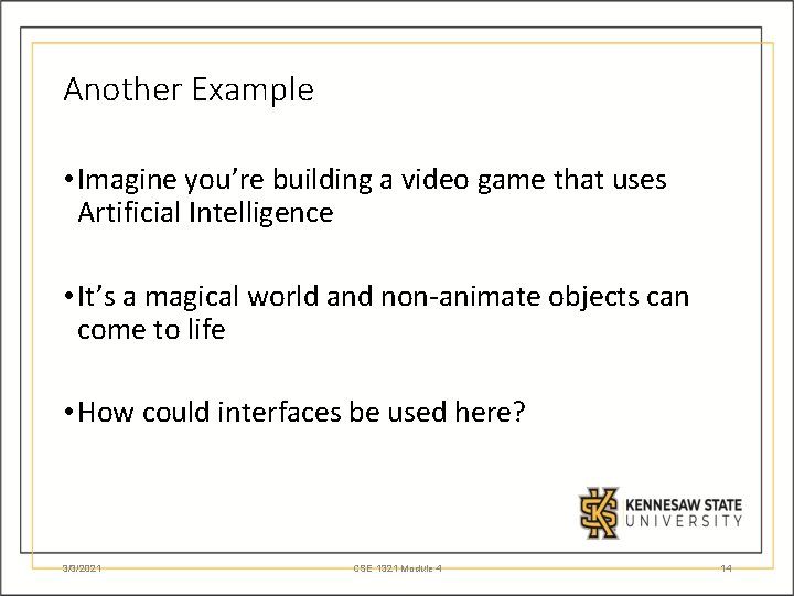 Another Example • Imagine you’re building a video game that uses Artificial Intelligence •