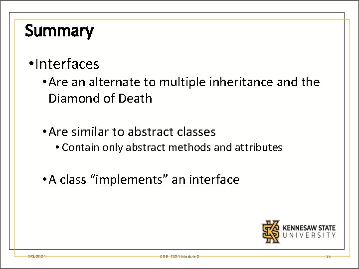 Summary • Interfaces • Are an alternate to multiple inheritance and the Diamond of