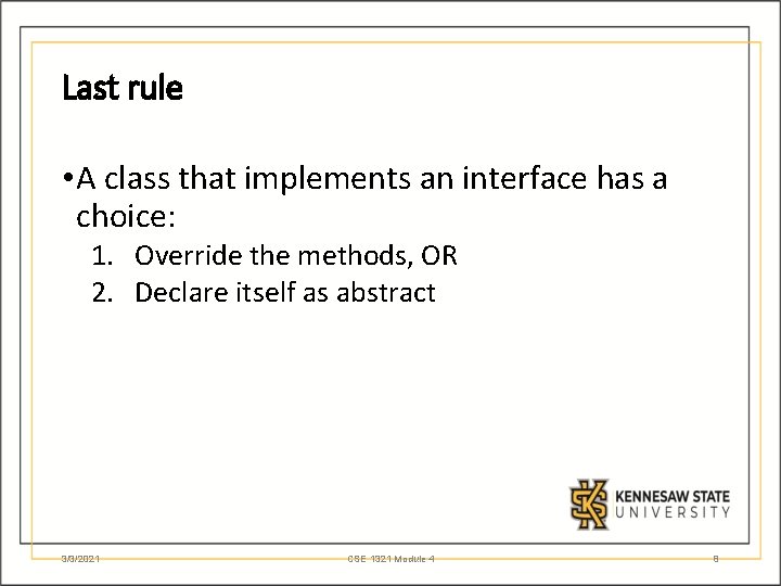 Last rule • A class that implements an interface has a choice: 1. Override