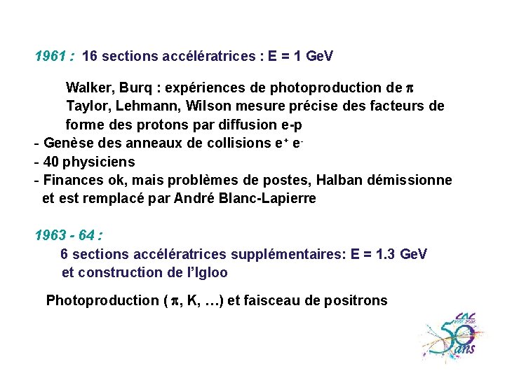 1961 : 16 sections accélératrices : E = 1 Ge. V Walker, Burq :