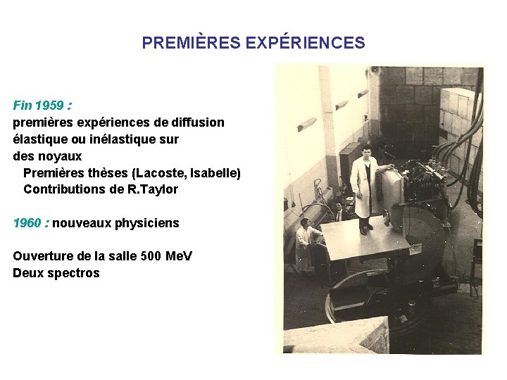 PREMIÈRES EXPÉRIENCES Fin 1959 : premières expériences de diffusion élastique ou inélastique sur des