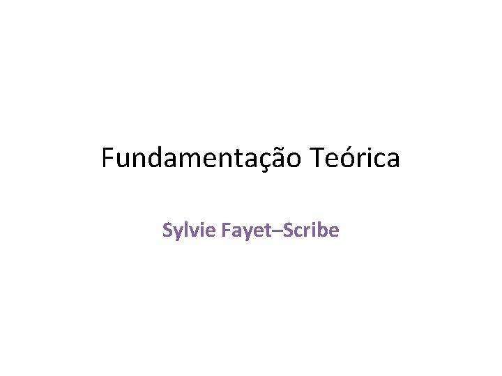 Fundamentação Teórica Sylvie Fayet–Scribe 