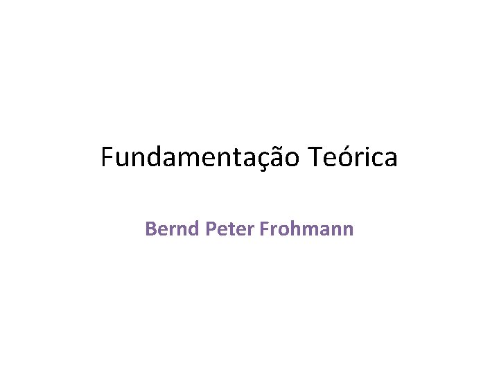 Fundamentação Teórica Bernd Peter Frohmann 