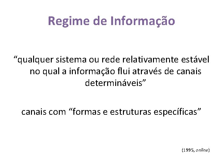 Regime de Informação “qualquer sistema ou rede relativamente estável no qual a informação flui