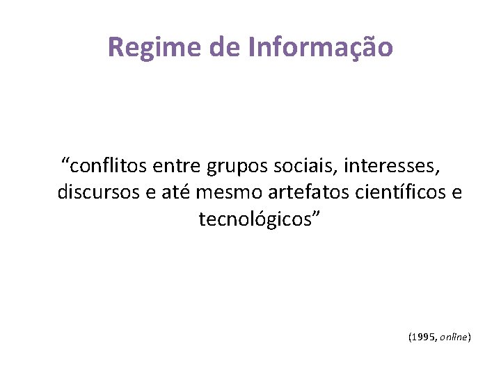 Regime de Informação “conflitos entre grupos sociais, interesses, discursos e até mesmo artefatos científicos