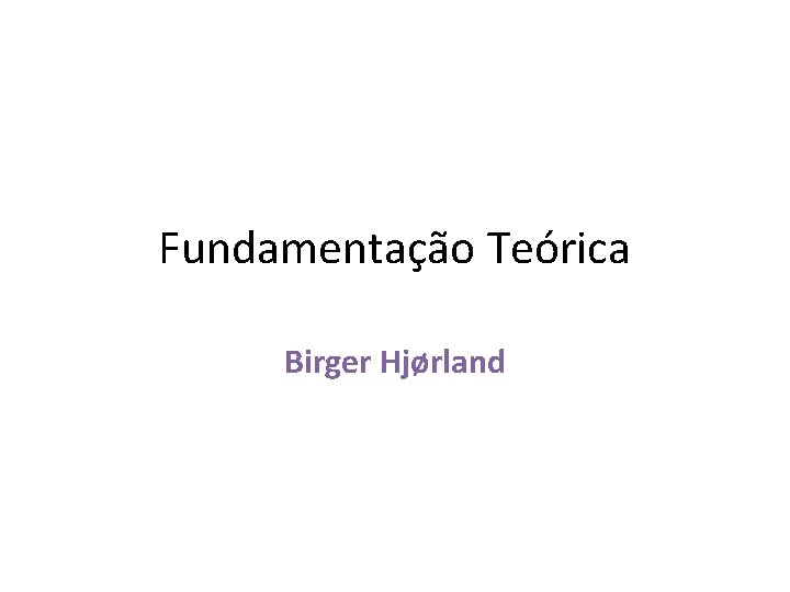 Fundamentação Teórica Birger Hjørland 