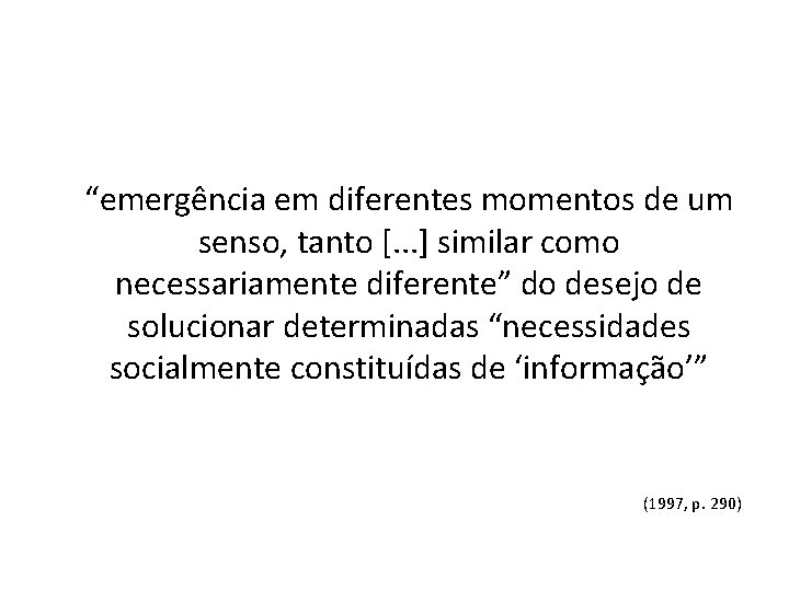 “emergência em diferentes momentos de um senso, tanto [. . . ] similar como