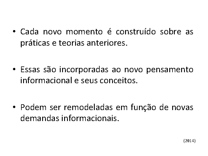  • Cada novo momento é construído sobre as práticas e teorias anteriores. •