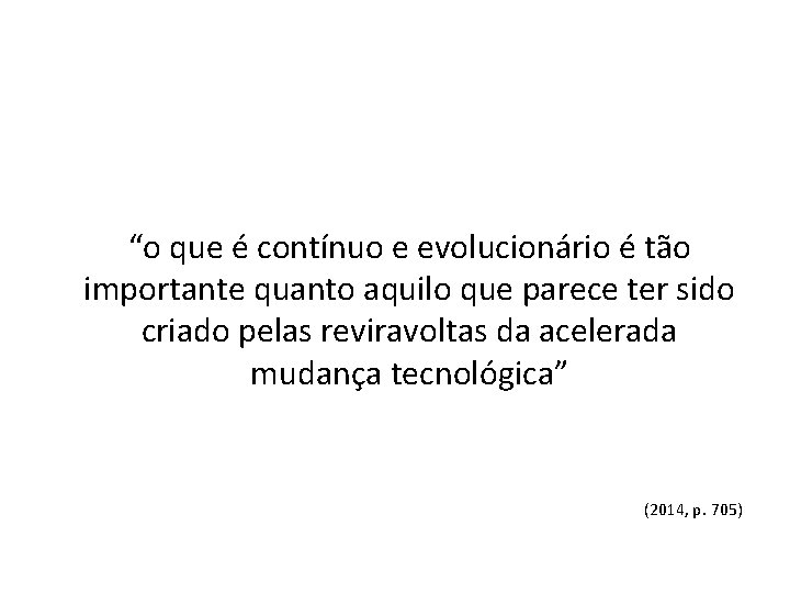 “o que é contínuo e evolucionário é tão importante quanto aquilo que parece ter