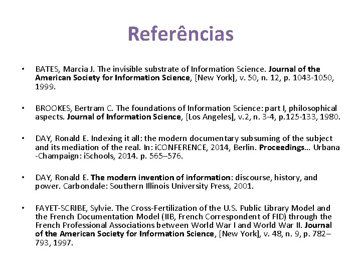 Referências • BATES, Marcia J. The invisible substrate of Information Science. Journal of the