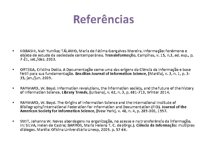 Referências • KOBASHI, Nair Yumiko; TÁLAMO, Maria de Fátima Gonçalves Moreira. Informação: fenômeno e