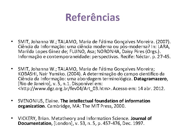 Referências • SMIT, Johanna W. ; TALAMO, Maria de Fátima Gonçalves Moreira. (2007). Ciência