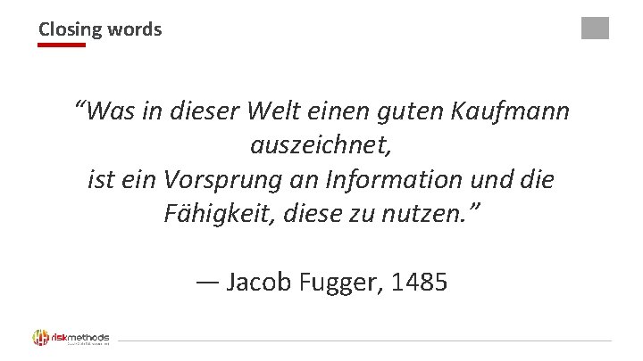 Closing words 18 “Was in dieser Welt einen guten Kaufmann auszeichnet, ist ein Vorsprung