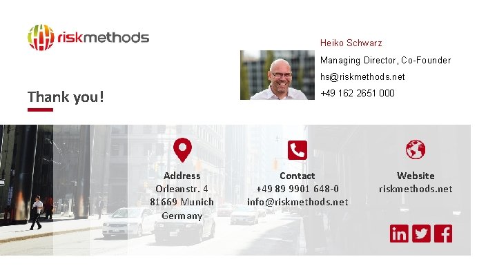Heiko Schwarz Managing Director, Co-Founder hs@riskmethods. net Thank you! +49 162 2651 000 Address