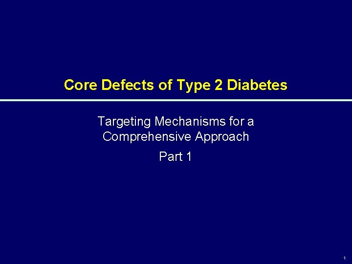 Core Defects of Type 2 Diabetes Targeting Mechanisms for a Comprehensive Approach Part 1