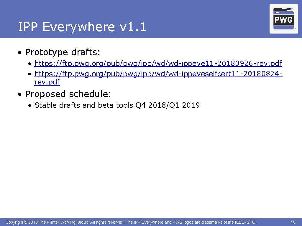 IPP Everywhere v 1. 1 ® • Prototype drafts: • https: //ftp. pwg. org/pub/pwg/ipp/wd/wd-ippeve