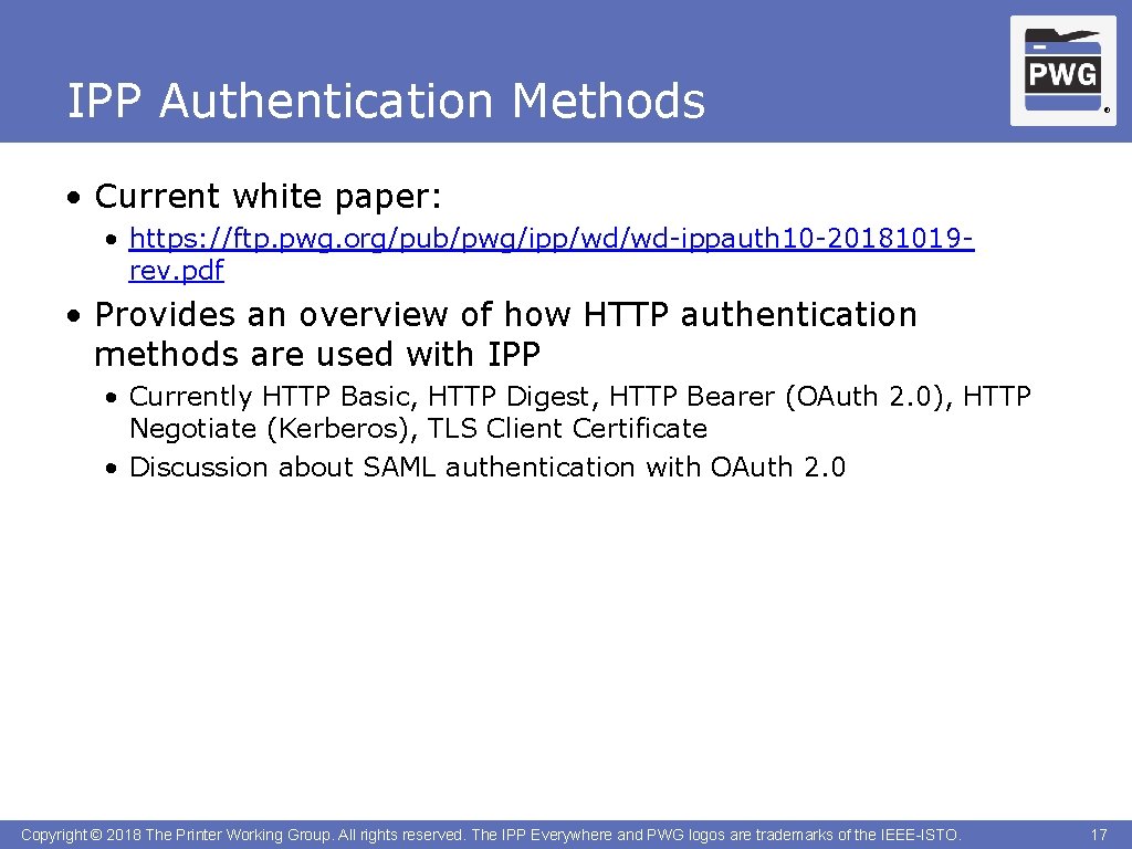 IPP Authentication Methods ® • Current white paper: • https: //ftp. pwg. org/pub/pwg/ipp/wd/wd-ippauth 10