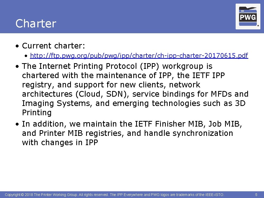 Charter ® • Current charter: • http: //ftp. pwg. org/pub/pwg/ipp/charter/ch-ipp-charter-20170615. pdf • The Internet