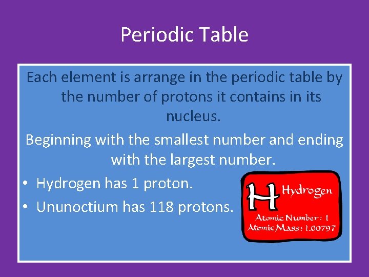 Periodic Table Each element is arrange in the periodic table by the number of Periodic Table Each element is arrange in the periodic table by the number of