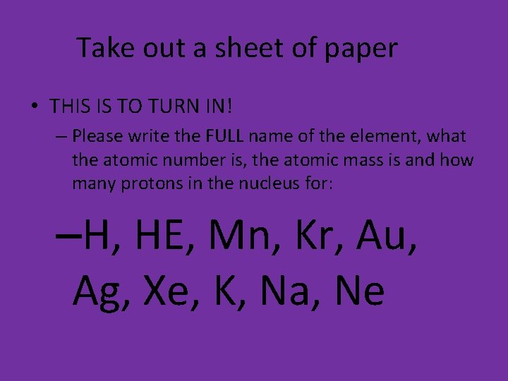 Take out a sheet of paper • THIS IS TO TURN IN! – Please Take out a sheet of paper • THIS IS TO TURN IN! – Please