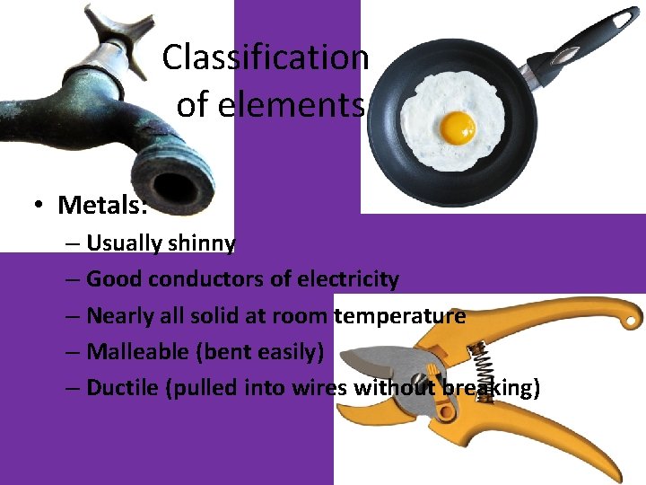 Classification of elements • Metals: – Usually shinny – Good conductors of electricity – Classification of elements • Metals: – Usually shinny – Good conductors of electricity –