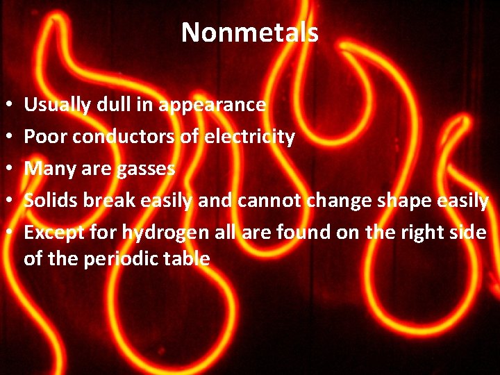 Nonmetals • • • Usually dull in appearance Poor conductors of electricity Many are Nonmetals • • • Usually dull in appearance Poor conductors of electricity Many are