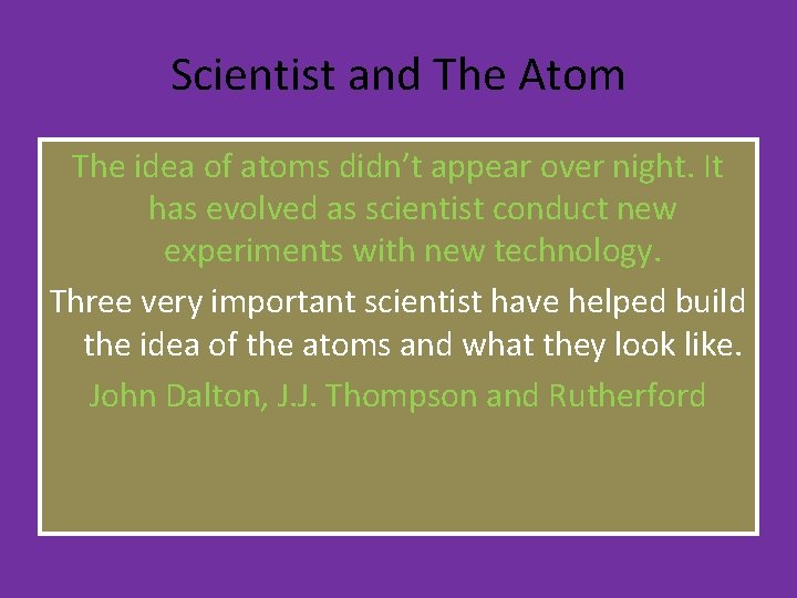 Scientist and The Atom The idea of atoms didn’t appear over night. It has Scientist and The Atom The idea of atoms didn’t appear over night. It has
