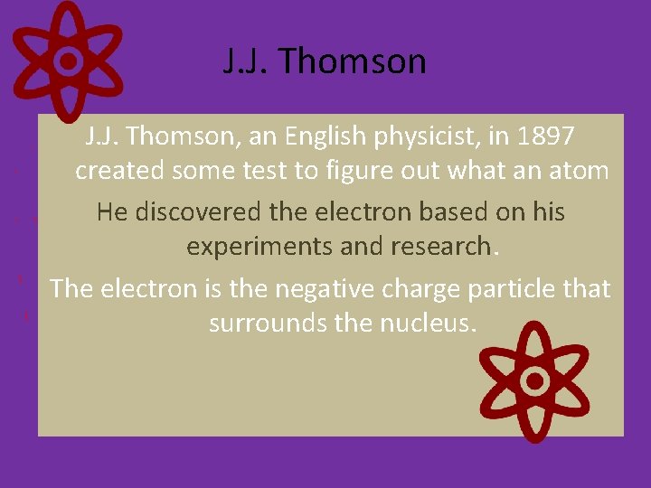 J. J. Thomson, an English physicist, in 1897 created some test to figure out J. J. Thomson, an English physicist, in 1897 created some test to figure out