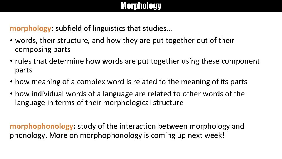 Morphology morphology: subfield of linguistics that studies… • words, their structure, and how they